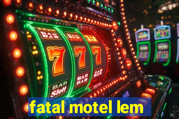 fatal motel lem